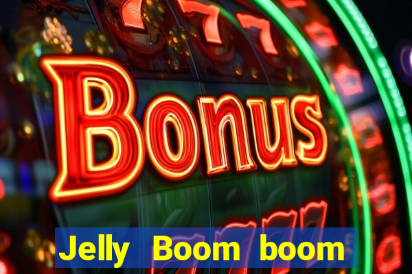 Jelly Boom boom jelly up